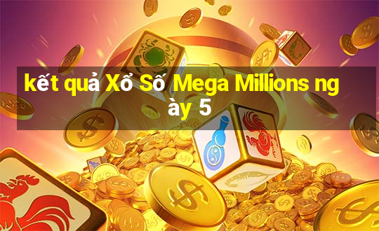 kết quả Xổ Số Mega Millions ngày 5