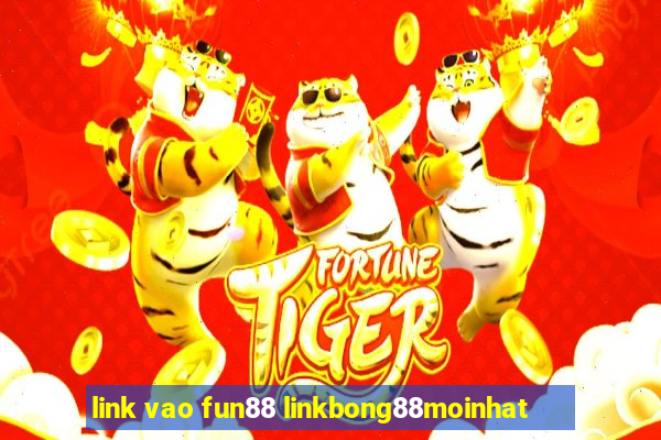 link vao fun88 linkbong88moinhat