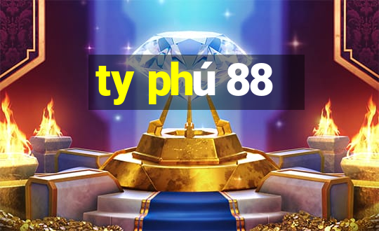 ty phú 88