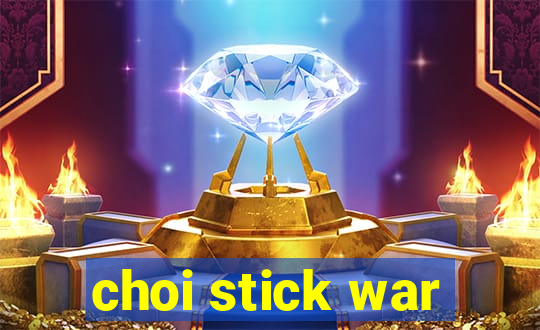 choi stick war