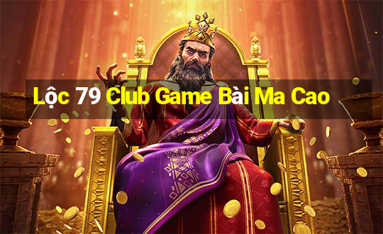 Lộc 79 Club Game Bài Ma Cao