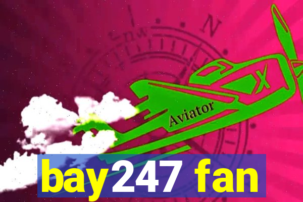 bay247 fan