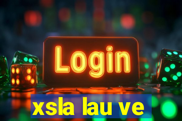 xsla lau ve