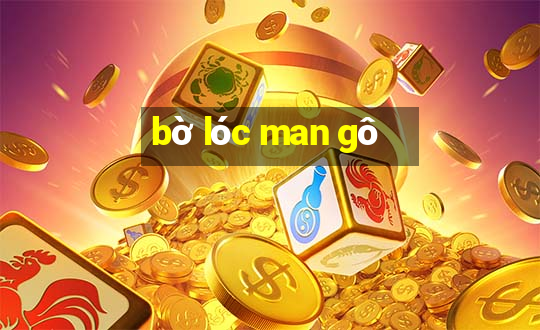 bờ lóc man gô