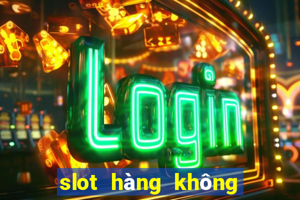 slot hàng không là gì