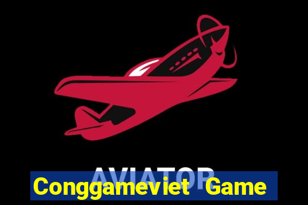 Conggameviet Game Bài Rút Tiền Uy Tín