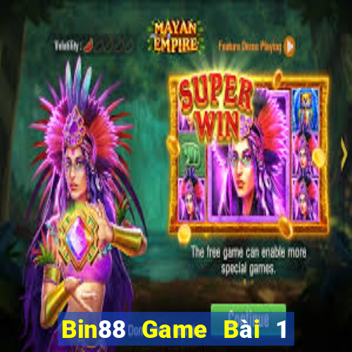 Bin88 Game Bài 1 Đổi 1