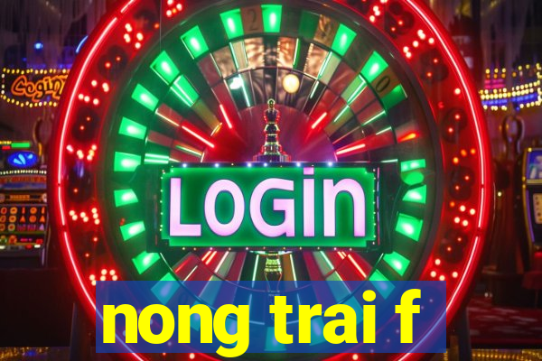 nong trai f