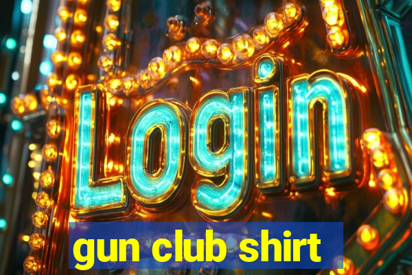 gun club shirt