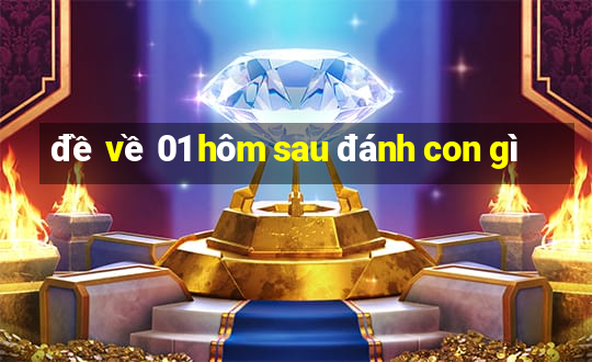 đề về 01 hôm sau đánh con gì