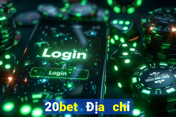 20bet Địa chỉ tải siêu thánh