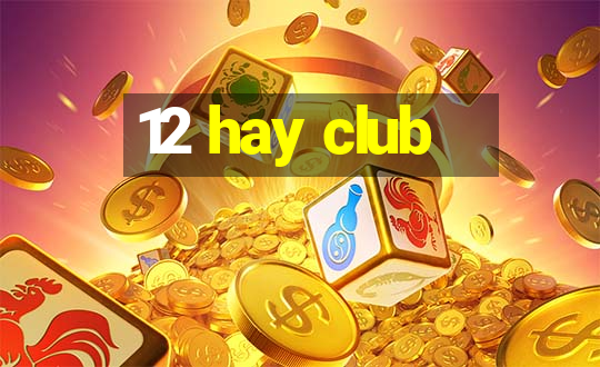 12 hay club