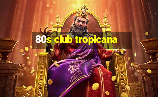 80s club tropicana