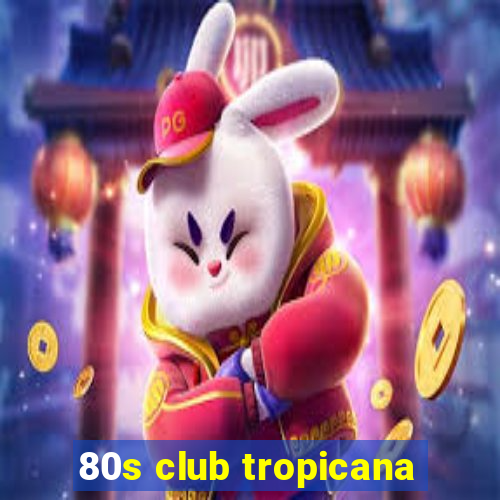 80s club tropicana