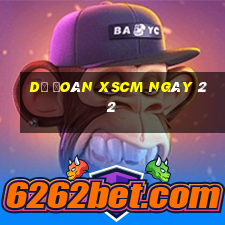 Dự đoán XSCM ngày 22