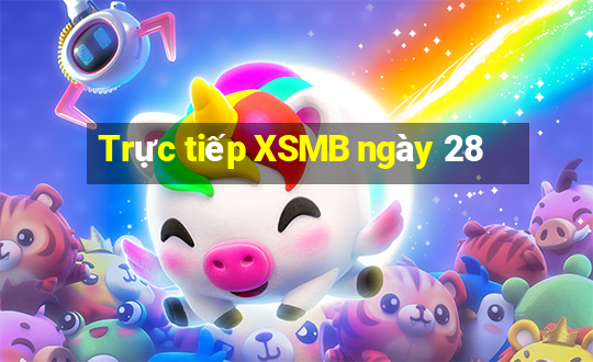 Trực tiếp XSMB ngày 28