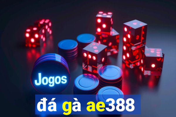 đá gà ae388