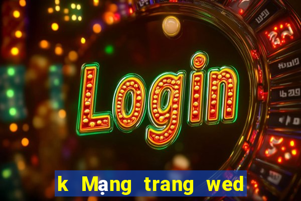 k Mạng trang wed giải trí k Bo