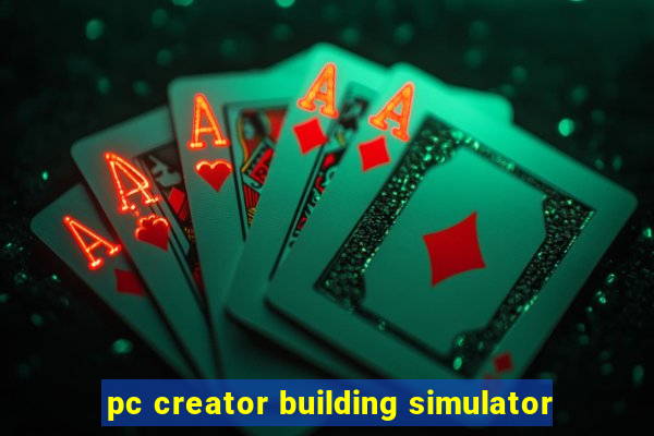 pc creator building simulator