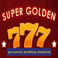 pc creator building simulator