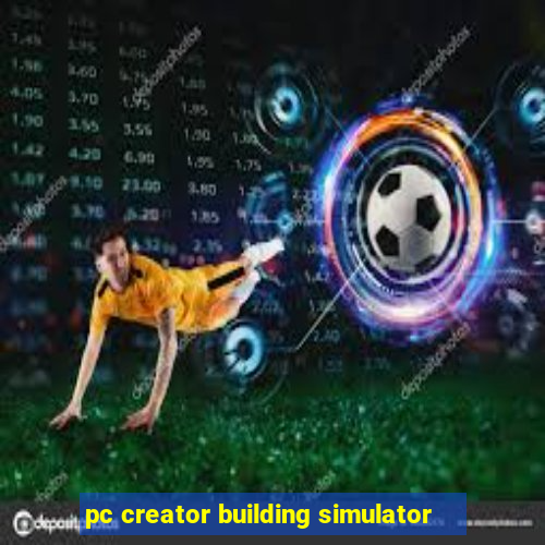 pc creator building simulator