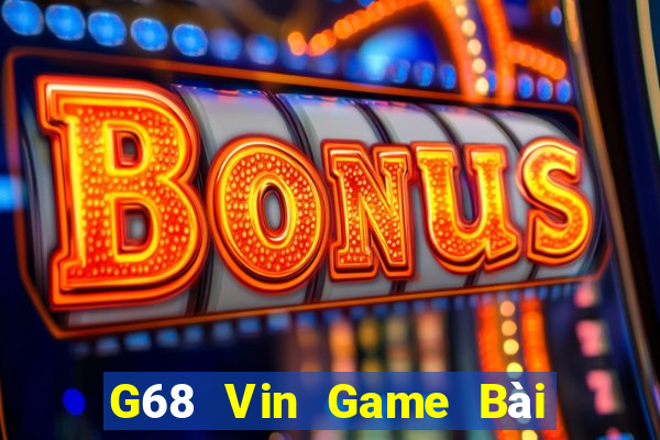 G68 Vin Game Bài Đổi Thưởng