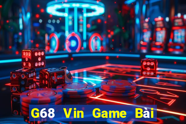 G68 Vin Game Bài Đổi Thưởng