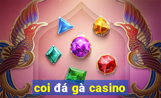 coi đá gà casino