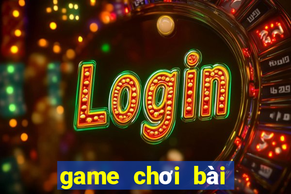 game chơi bài cùng bạn bè