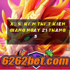 xổ số kiến thiết kiên giang ngày 21 tháng 5