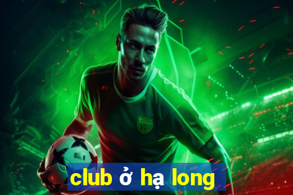 club ở hạ long