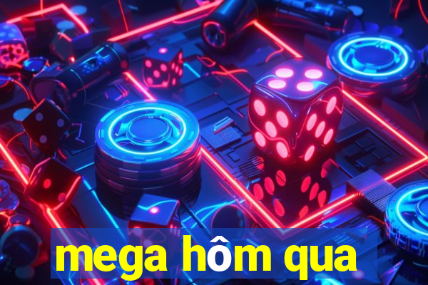 mega hôm qua