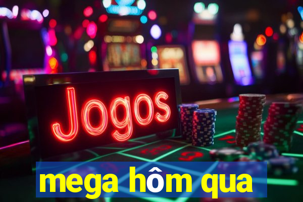 mega hôm qua