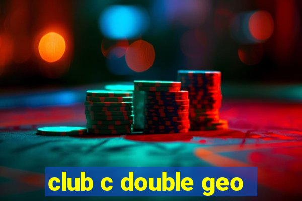 club c double geo