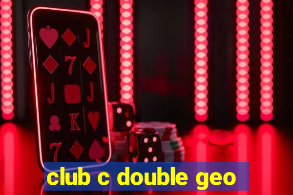 club c double geo