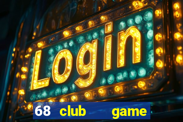 68 club   game bài uy tín số 1