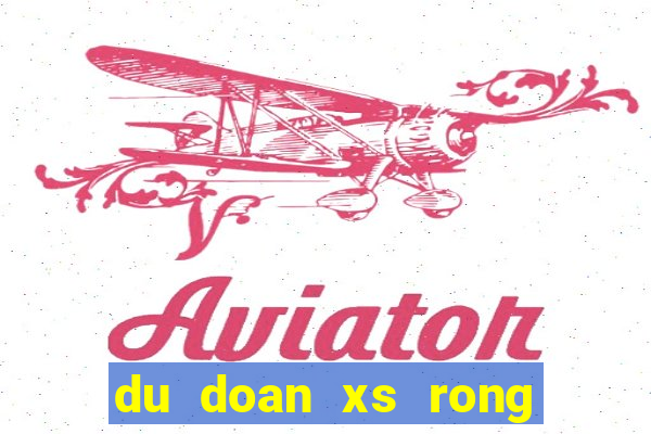 du doan xs rong bach kim