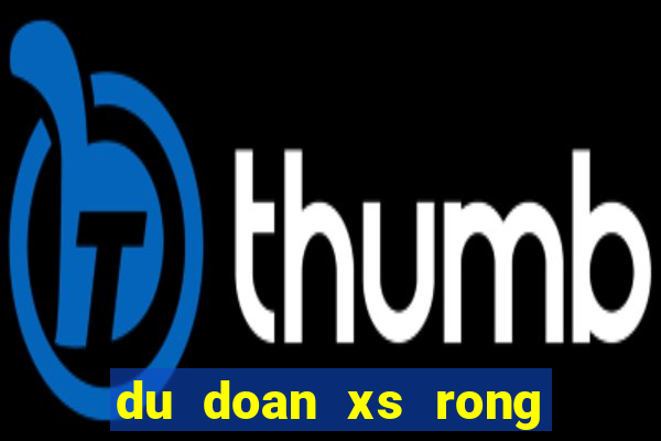 du doan xs rong bach kim