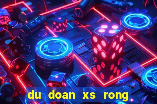 du doan xs rong bach kim