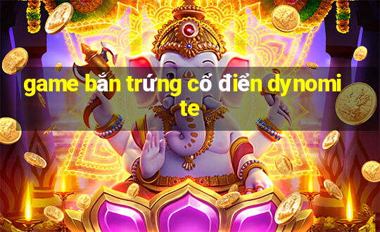 game bắn trứng cổ điển dynomite