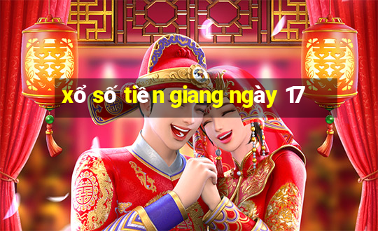 xổ số tiền giang ngày 17