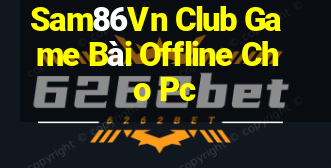 Sam86Vn Club Game Bài Offline Cho Pc