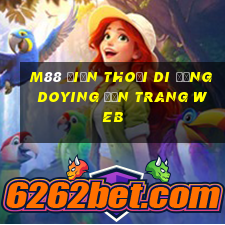 M88 Điện thoại di động Doying đến trang web