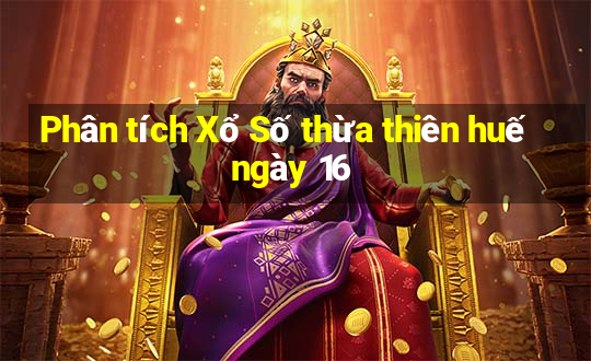 Phân tích Xổ Số thừa thiên huế ngày 16