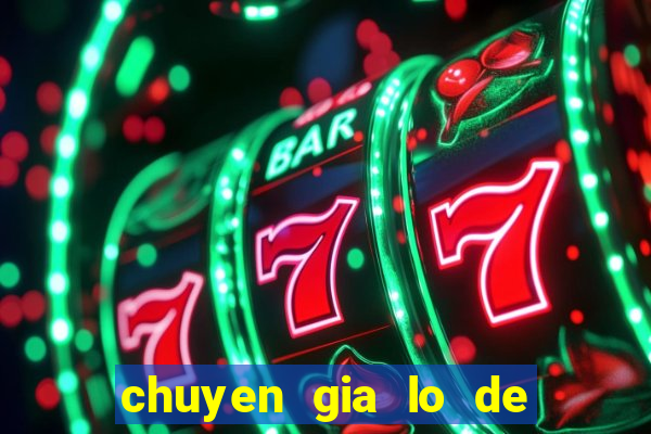 chuyen gia lo de mien bac