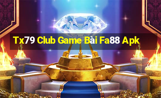 Tx79 Club Game Bài Fa88 Apk