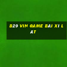 B29 Vin Game Bài Xì Lát