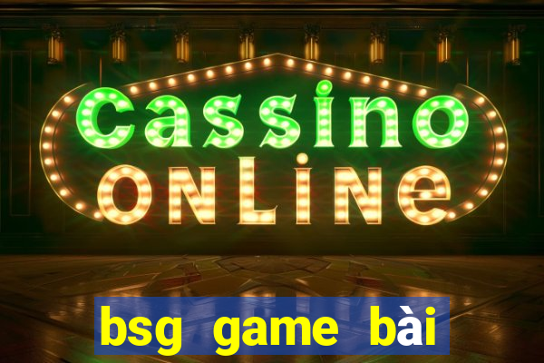 bsg game bai doi thuong ios