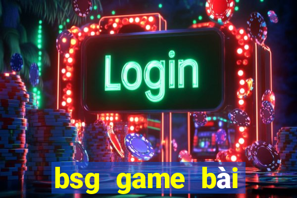 bsg game bai doi thuong ios