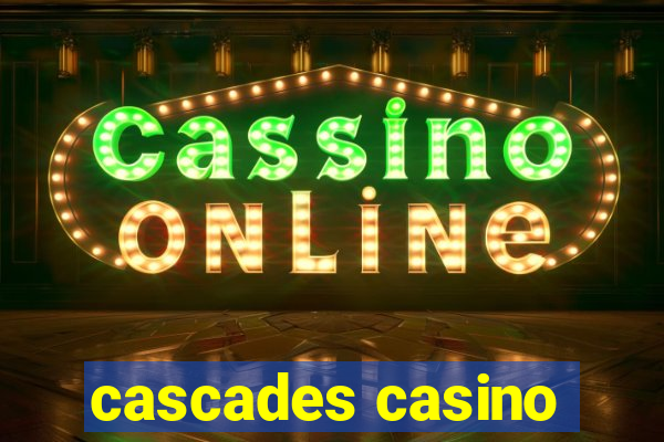 cascades casino